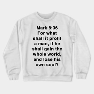 Mark 8:36  King James Version (KJV) Bible Verse Typography Crewneck Sweatshirt